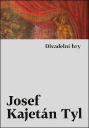 Divadelní hry - Josef Kajetán Tyl - Divadlo a film Divadelní hry