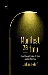 Manifest za tmu. O umělém osvětlení a ohrožení prastarého rytmu - Johan Eklöf - Životní prostředí a ekologie Manifest za tmu