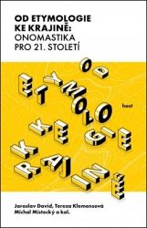 Od etymologie ke krajině: Onomastika pro 21. století Od etymologie ke krajině: Onomastika pro 21. století