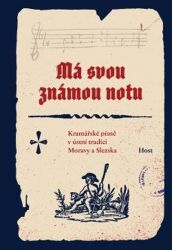 Má svou známou notu - Kramářské písně v ústní tradici Moravy a Slezska Má svou známou notu - Kramářské písně v ústní tradici Moravy a Slezska