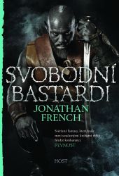 Svobodní bastardi - Jonathan French - Světová fantasy Svobodní bastardi