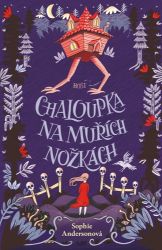 Chaloupka na muřích nožkách - Sophie Anderson - Fantasy Chaloupka na muřích nožkách