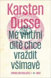 Mé vnitřní dítě chce vraždit všímavě - Karsten Dusse - Světové detektivky Mé vnitřní dítě chce vraždit všímavě
