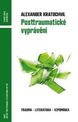 Posttraumatické vyprávění - Trauma - literatura - vzpomínka - Alexander Kratochvil - Psychologie Posttraumatické vyprávění