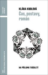 Čas, postavy, román (na přelomu tisíciletí) - Klára Kudlová - Společenské vědy Čas, postavy, román