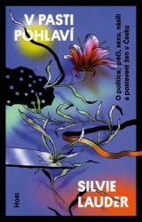 V pasti pohlaví - O politice, péči, sexu, násilí a postavení žen v Česku - Silvie Lauder - Sociologie V pasti pohlaví