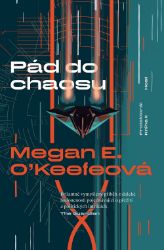 Pád do chaosu - Megan E. O'Keefe - Světová sci-fi Pád do chaosu