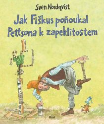 Jak Fiškus poňoukal Pettsona k zapeklitostem - Sven Nordqvist - Pohádky pro děti Jak Fiškus poňoukal Pettsona k zapeklitostem