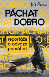 Páchat dobro - Reportáže o odvaze pomáhat - Jiří Pasz - Cestopisy a reportáže Páchat dobro - Reportáže o odvaze pomáhat