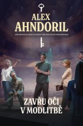 Zavřu oči v modlitbě - Alex Ahndoril - Severské detektivky Zavřu oči v modlitbě