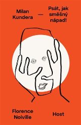 Milan Kundera - Psát, jak směšný nápad - Florence Noiville - Spisovatelé Milan Kundera - Psát, jak směšný nápad