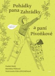 Pohádky pana Zahrádky a paní Pivoňkové - Radek Malý,Markéta Pilátová - Pohádky pro děti Pohádky pana Zahrádky a paní Pivoňkové