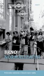 Brno normalizační - Průvodce městem v letech 1970–1989 - Alexandr Brummer,Michal Konečný - Literatura faktu Brno normalizační