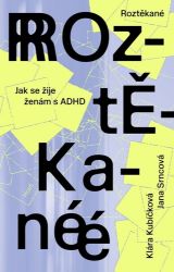 Roztěkané - Jak se žije ženám s ADHD Roztěkané - Jak se žije ženám s ADHD