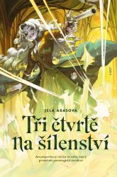 Tři čtvrtě na šílenství - Jela Abasová - Fantasy Tři čtvrtě na šílenství