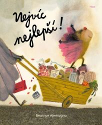 Nejvíc nejlepší! - Beatrice Alemagna - Pohádky pro děti Nejvíc nejlepší!