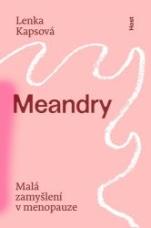 Meandry - Malá zamyšlení v menopauze - Lenka Kapsová - Psychologie Meandry - Malá zamyšlení v menopauze