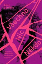 Všechno/Nic/Někdo - Alice Carriere - Světová beletrie Všechno/Nic/Někdo