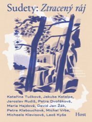 Sudety: Ztracený ráj - kolektiv autorů,David Jan Žák,Leoš Kyša,Kateřina Tučková,Petra Klabouchová,Michal Vrba,Jakuba Katalpa,Jaroslav Rudiš,Michaela Klevisová,Petra Dvořáková,Marie Hajdová - Česká a slovenská beletrie Sudety: Ztracený ráj