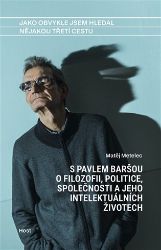 Jako obvykle jsem hledal nějakou třetí cestu - S Pavlem Baršou o myšlení, politice a jeho - Matěj Metelec,Pavel Barša - Společnost a politika Jako obvykle jsem hledal nějakou třetí cestu - S Pavlem Baršou o myšlení, politice a jeho