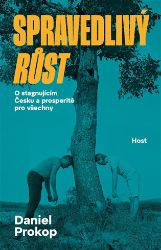 Spravedlivý růst - O stagnujícím Česku a prosperitě pro všechny Spravedlivý růst - O stagnujícím Česku a prosperitě pro všechny
