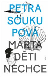 Marta děti nechce - Petra Soukupová - Česká a slovenská beletrie Marta děti nechce