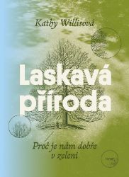 Laskavá příroda - Kathy Willis - Výživa a zdravý životní styl Laskavá příroda