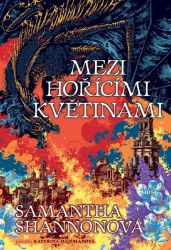 Mezi hořícími květinami - Samantha Shannon - Fantasy Mezi hořícími květinami