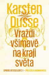 Vraždi všímavě na kraji světa - Karsten Dusse - Dobrodružné romány Vraždi všímavě na kraji světa