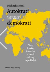 Autokrati versus demokrati - Čína, Rusko, Amerika a nový světový nepořádek - Michael McFaul - Odborná a technická literatura Autokrati versus demokrati - Čína, Rusko, Amerika a nový světový nepořádek