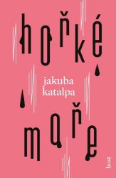 Hořké moře - Jakuba Katalpa - Česká a slovenská beletrie Hořké moře