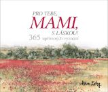 Pro tebe, mami, s láskou! - 365 upřímných vyznání - Helen Exley - Citáty, rčení, přísloví Pro tebe, mami, s láskou! - 365 upřímných vyznání