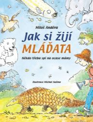 Jak si žijí mláďata - Někdo třeba spí na ocase mám - Miloš Anděra - Populárně naučná literatura pro děti Jak si žijí mláďata - Někdo třeba spí na ocase mám