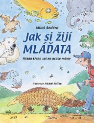 Jak si žijí mláďata - Někdo třeba spí na ocase mám - Miloš Anděra - Populárně naučná literatura pro děti Jak si žijí mláďata - Někdo třeba spí na ocase mám