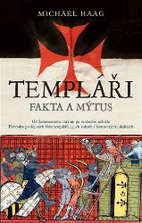 Templáři - Fakta a mýtus - Michael Haag - Literatura faktu Templáři - Fakta a mýtus