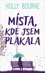 Místa, kde jsem plakala - Holly Bourne - Young Adult Místa, kde jsem plakala