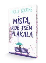Místa, kde jsem plakala - Holly Bourne - Young Adult Místa, kde jsem plakala