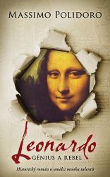 Leonardo. Génius a rebel - Historický román o umělci mnoha talentů - Massimo Polidoro - Historické romány Leonardo. Génius a rebel - Historický román o umělci mnoha talentů