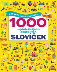 1000 nejdůležitějších anglických slovíček - Zábavné učení s obrázky - Dawn Sirett - Odborná angličtina 1000 nejdůležitějších anglických slovíček - Zábavné učení s obrázky