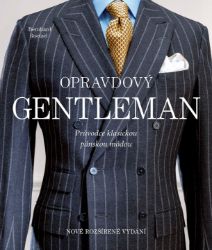 Opravdový gentleman - Průvodce klasickou pánskou módou - Bernhard Roetzel - Naučná literatura Opravdový gentleman - Průvodce klasickou pánskou módou