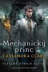 Mechanický princ - Pekelné stroje 2 - Cassandra Clare - Young Adult Pekelné stroje 2: Mechanický princ