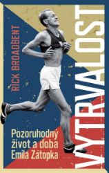 Vytrvalost - Pozoruhodný život a doba Emila Zátopka - Rick Broadbent - Biografie a autobiografie Vytrvalost - Pozoruhodný život a doba Emila Zátopka