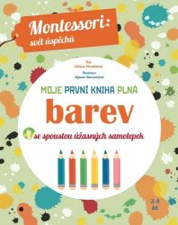 Moje první kniha plná barev se spoustou úžasných samolepek (Montessori: Svět úspěchů) Moje první kniha plná barev se spoustou úžasných samolepek (Montessori: Svět úspěchů)