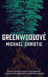 Greenwoodové - Sága a rodině spjaté s letokruhy v kmeni posledního umírajícího stromu - Michael Christie - Sci-fi Greenwoodové - Sága a rodině spjaté s letokruhy v kmeni posledního umírajícího stromu