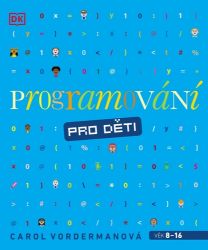 Programování pro děti - Carol Vorderman - Dětské knihy o PC a počítačových hrách Programování pro děti
