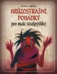 Hrůzostrašné pohádky pro malé strašpytlíky - Jiří Žáček - Strašidelné příběhy pro děti Hrůzostrašné pohádky pro malé strašpytlíky