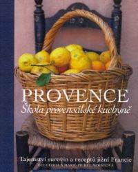 Provence - Škola provensálské kuchyně - Gui Gedda,Marie-Pierre Moine - Kuchařky a nápoje Provence - Škola provensálské kuchyně