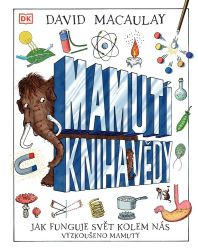 Mamutí kniha vědy - Jak funguje svět kolem nás. Vyzkoušeno mamuty - David Macaulay - Dětské knihy o vědě a technice Mamutí kniha vědy - Jak funguje svět kolem nás. Vyzkoušeno mamuty