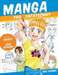 Manga pro začátečníky - Naučte se kreslit a psát scénáře - Nao Yazawa - Kreslení a malování Manga pro začátečníky - Naučte se kreslit a psát scénáře