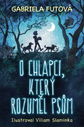 O chlapci, který rozuměl psům - Gabriela Futová - Beletrie pro děti a mládež O chlapci, který rozuměl psům
